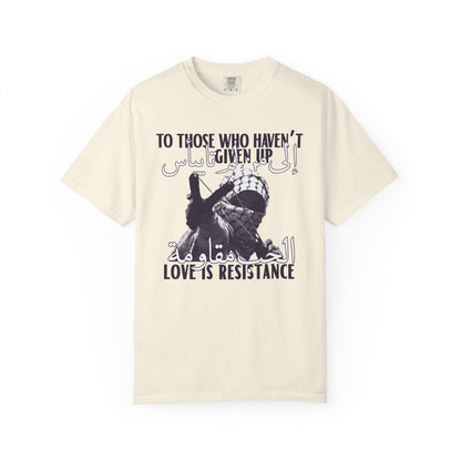 'To Those Who Haven't Given Up, Love is Resistance' Unisex Graphic Tee
