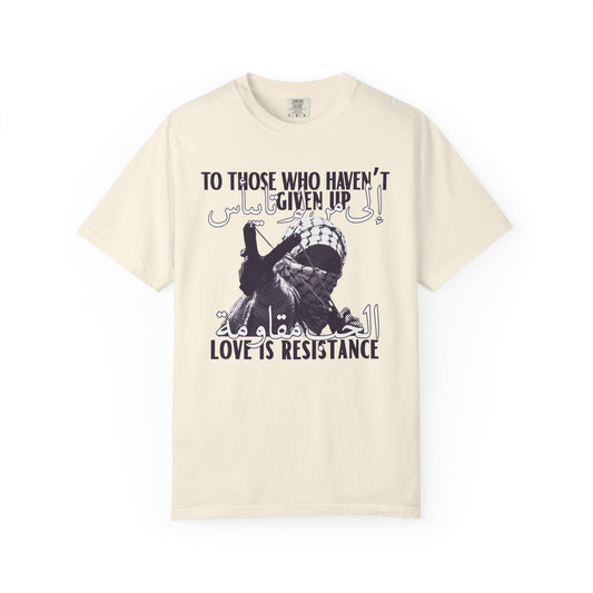 'To Those Who Haven't Given Up, Love is Resistance' Unisex Graphic Tee